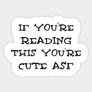 If you are reading this you are cute asf Sticker